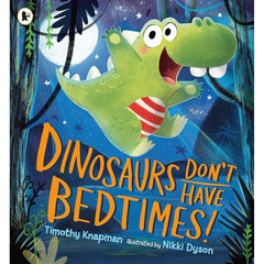 Dinosaurs Dont Have Bedtimes T Knapman Bedtime Book