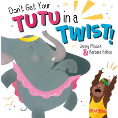 Dont Get Your Tutu in a Twist by Jenny Moore & Barbara Bakos Book