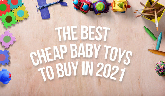 The Best Cheap Baby Toys to Buy in 2021