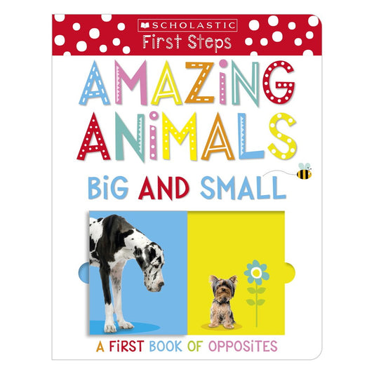 Scholastic Amazing Animals Big and Small - A First Book of Opposites